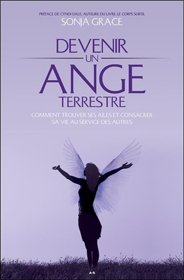 Devenir un ange terrestre - Comment trouver ses ailes et consacrer sa vie au service des autres