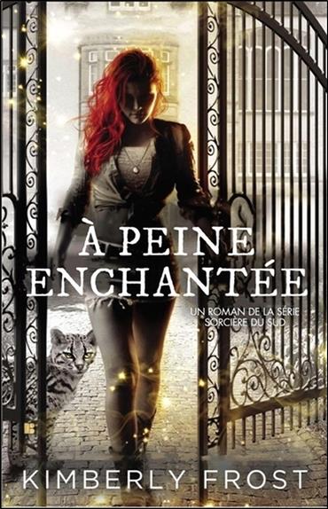 A peine enchantée - Sorcière du Sud T2