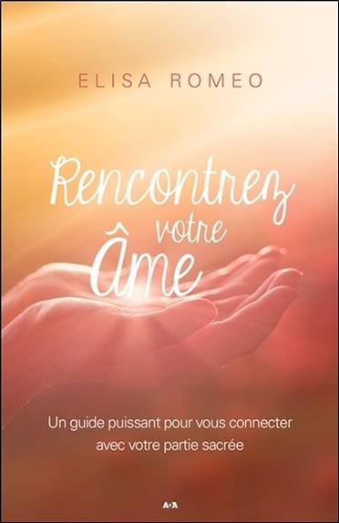 Rencontrez votre âme - Un guide puissant pour vous connecter avec votre partie sacrée