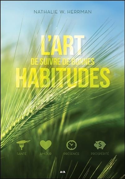 L'art de suivre de bonnes habitudes - Santé - Amour - Présence - Prospérité