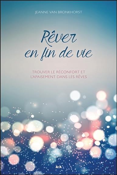 Rêver en fin de vie - Trouver le réconfort et l'apaisement dans les rêves