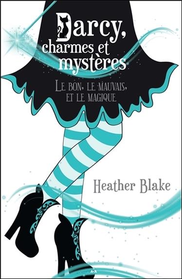 Darcy, charmes et mystères T3 - Le bon, le mauvais et le magique