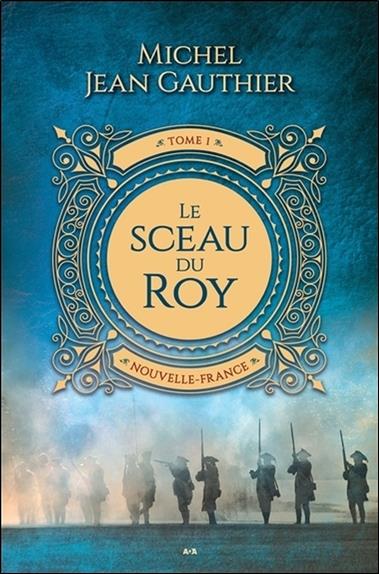 Le sceau du Roy Tome 1 - Nouvelle-France