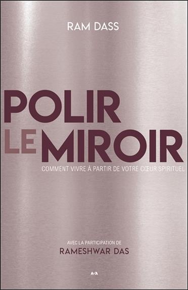 Polir le miroir - Comment vivre à partir de votre coeur spirituel