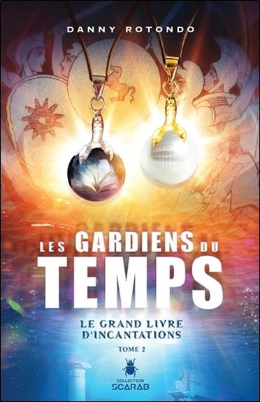 Les gardiens du temps - Tome 2 : Le grand livre d'incantations