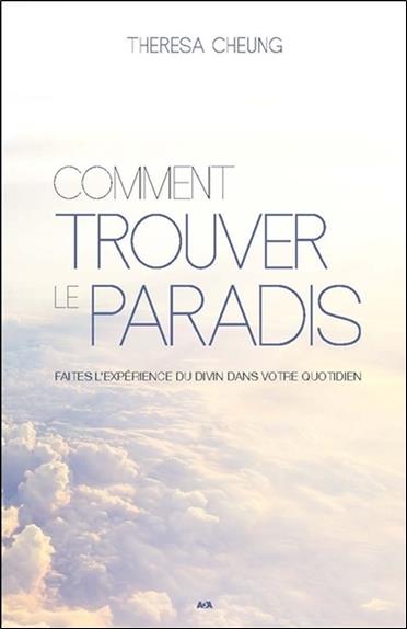 Comment trouver le paradis - Faites l'expérience du Divin dans votre quotidien