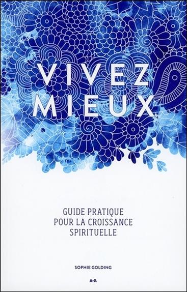 [épuisé] Vivez mieux - Guide pratique pour la croissance spirituelle