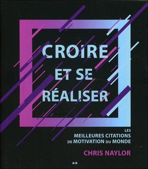 Croire et se réaliser - Les meilleures citations de motivation du monde