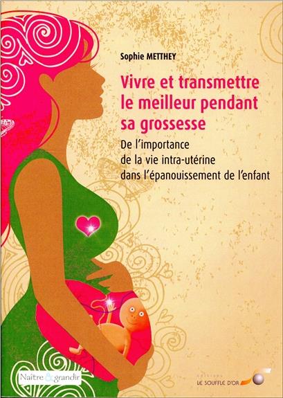 Vivre et transmettre le meilleur pendant sa grossesse