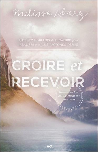 Croire et recevoir - Trouvez les lois qui fonctionnent pour vous