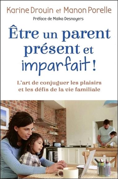 Etre un parent présent et imparfait ! L'art de conjuguer les plaisirs et les défis de la vie familiale