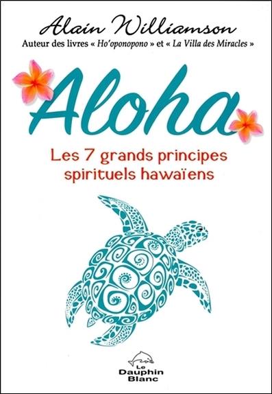 Aloha - Les 7 grands principes spirituels hawaïens