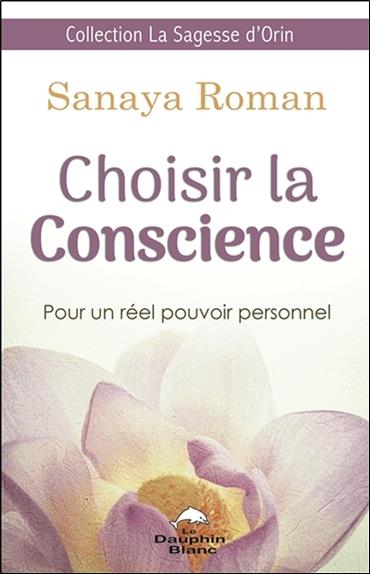 Choisir la Conscience - Pour un réel pouvoir personnel