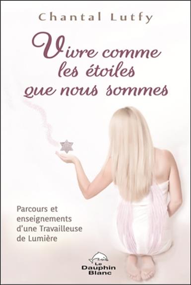 Vivre comme les étoiles que nous sommes - Parcours et enseignements d'une Travailleuse de Lumière