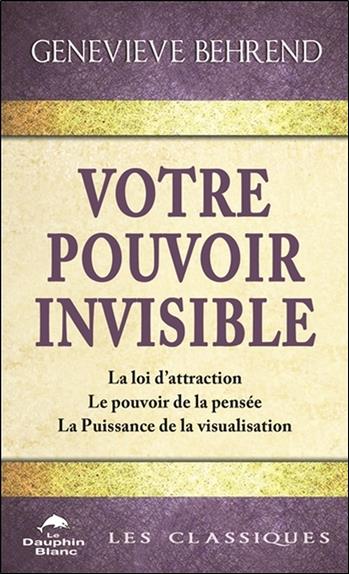 [9782897883089] Votre pouvoir invisible - La loi d'attraction - Le pouvoir de la pensée - La Puissance de la visualisation