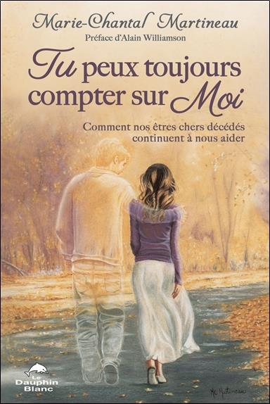Tu peux toujours compter sur Moi - Comment nos êtres chers décédés continuent à nous aider