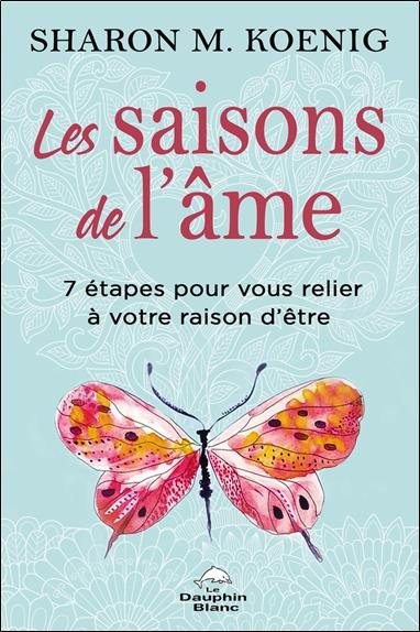 Les saisons de l'âme - 7 étapes pour vous relier à votre raison d'être