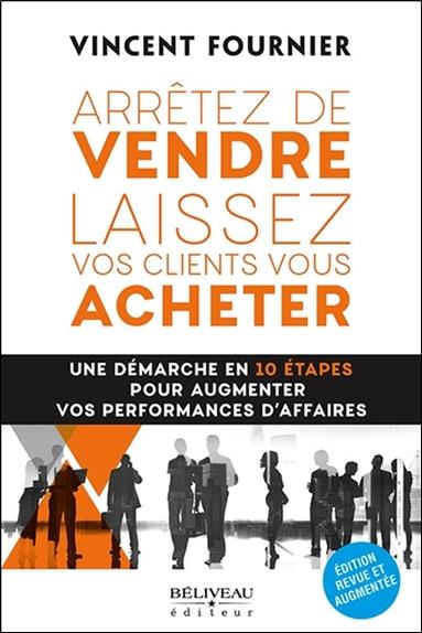 [9782897930592] Arrêtez de vendre - Laissez vos clients vous acheter - Une démarche en 10 étapes