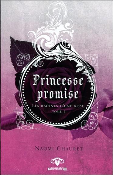 Princesse promise - Les racines d'une rose Tome 1