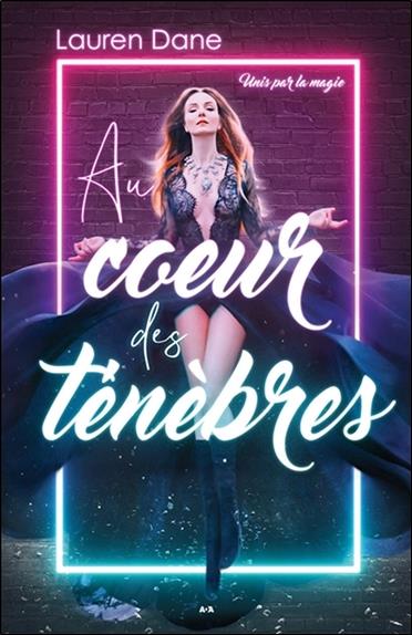 Au coeur des ténèbres - Unis par la magie Tome 1