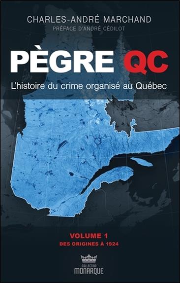 Pègre Qc - L'histoire du crime organisé au Québec