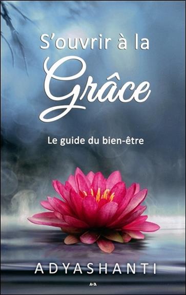 S'ouvrir à la grâce - Le guide du bien-être