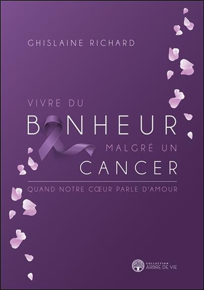 Vivre du bonheur malgré un cancer - Quand notre coeur parle d'amour