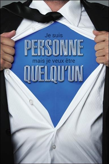 Je suis personne mais je veux être quelqu'un - Réveille le super-héros qui sommeille en toi