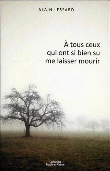 [épuisé] A tous ceux qui ont si bien su me laisser mourir