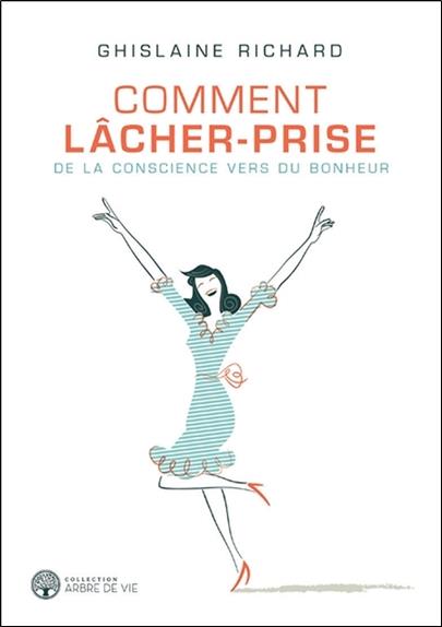 Comment lâcher-prise - De la conscience vers du bonheur