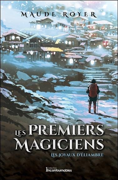 Les premiers magiciens - Les joyaux d'Eliambre Tome 3