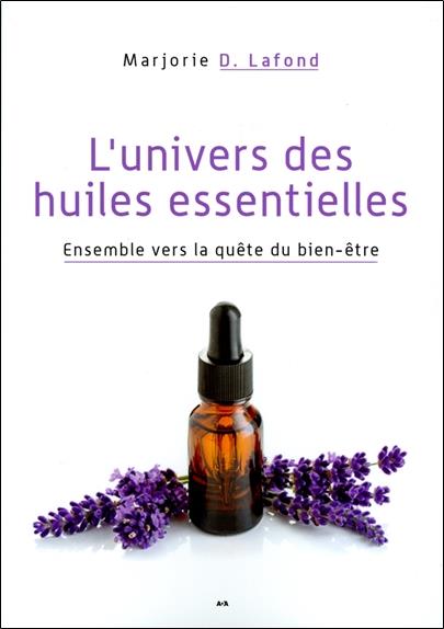 L'univers des huiles essentielles - Ensemble vers la quête du bien-être