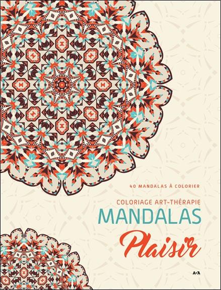 Mandalas Plaisir - Coloriage art-thérapie - 40 mandalas à colorier