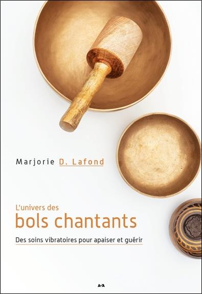 L'univers des bols chantants - Des soins vibratoires pour apaiser et guérir