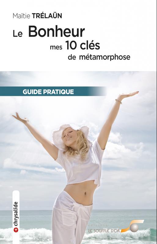 [épuisé] Le bonheur : mes 10 clés de métamorphose