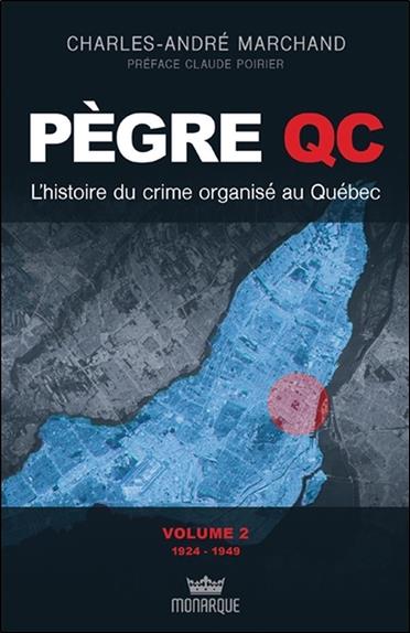 Pègre Qc - L'histoire du crime organisé au Québec Tome 2 - 1924 - 1949