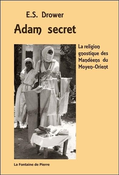 Adam secret - La religion gnostique des Mandéens du Moyen-Orient