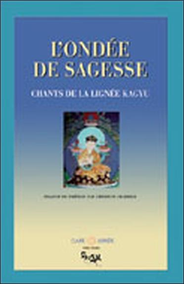 Ondée de sagesse - Chants de la lignée Kagyu