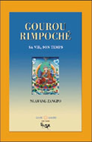Gourou Rimpoché - Sa vie. son temps