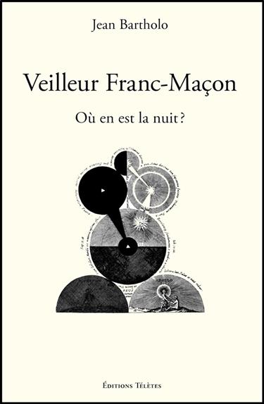 Veilleur Franc-Maçon - Où en est la nuit ?