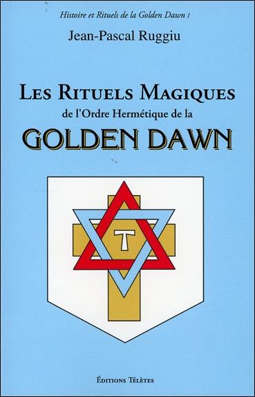 Les Rituels Magiques de l'Ordre Hermétique de la Golden Dawn