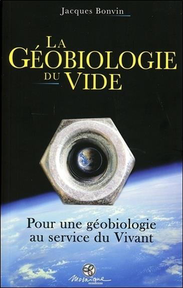 La Géobiologie du vide - Pour une géobiologie au service du Vivant