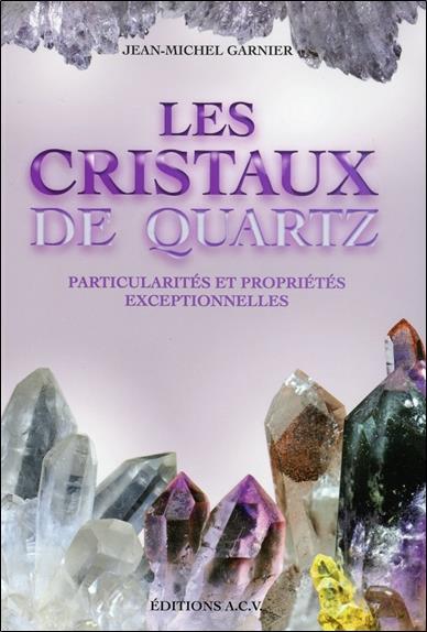 [9782913033146] Les Cristaux de quartz - Particularités et propriétés exceptionnelles