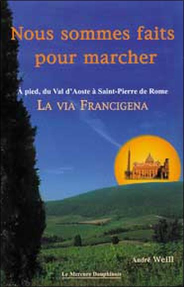 [9782913826533] Nous sommes faits pour marcher - A pied, du Val d'Aoste à Saint-Pierre de Rome - La Via Francigena