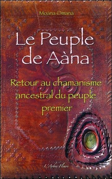 Le Peuple de Aàna - Retour au chamanisme ancestral du peuple premier
