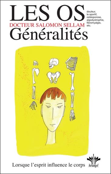 Lorsque l'esprit influence le corps - Les os - Généralités  -  Tome 7