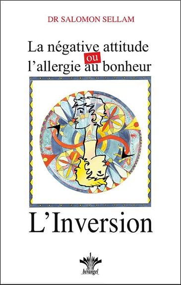 La négative attitude ou l'allergie au bonheur - L'inversion - Tome 11