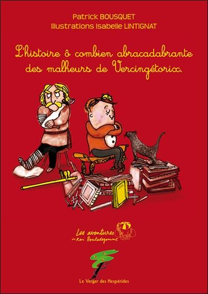 [9782917642412] L'histoire ô combien abracadabrante des malheurs de Vercingétorix