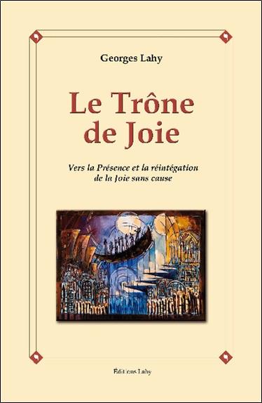 Le Trône de Joie - Vers la Présence et la réintégration de la Joie sans cause