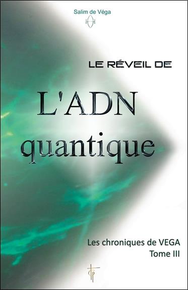 [épuisé] Le réveil de l'ADN quantique - Les chroniques de Véga T3